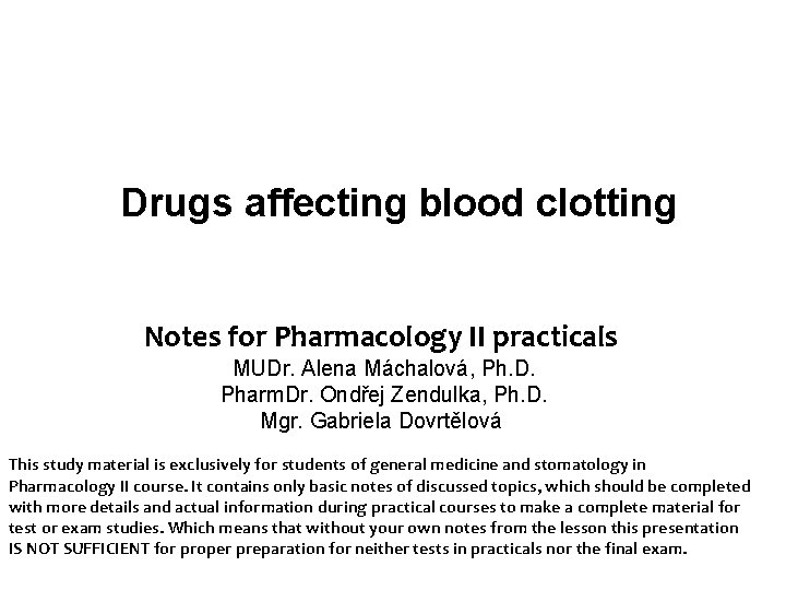 Drugs affecting blood clotting Notes for Pharmacology II practicals MUDr. Alena Máchalová, Ph. D.