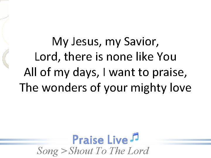 My Jesus, my Savior, Lord, there is none like You All of my days,