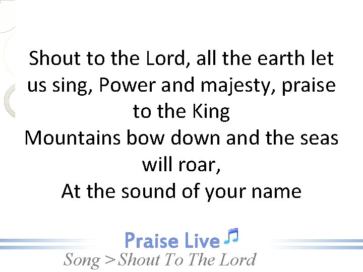 Shout to the Lord, all the earth let us sing, Power and majesty, praise