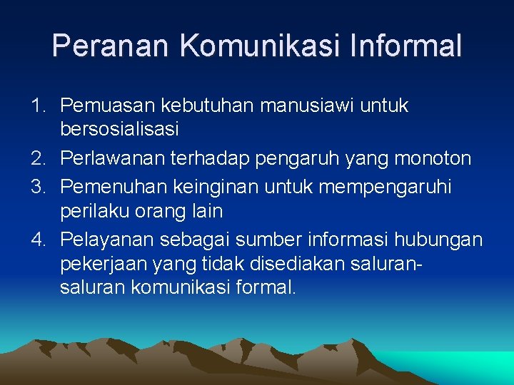 Peranan Komunikasi Informal 1. Pemuasan kebutuhan manusiawi untuk bersosialisasi 2. Perlawanan terhadap pengaruh yang