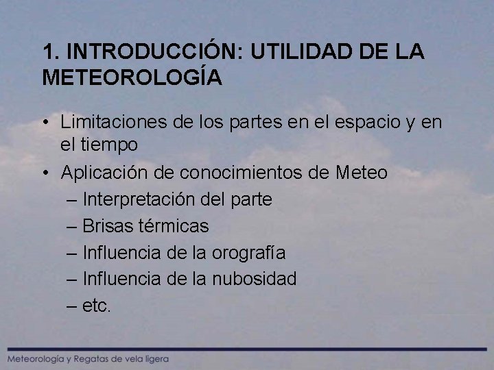 1. INTRODUCCIÓN: UTILIDAD DE LA METEOROLOGÍA • Limitaciones de los partes en el espacio