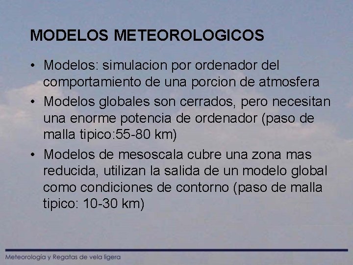 MODELOS METEOROLOGICOS • Modelos: simulacion por ordenador del comportamiento de una porcion de atmosfera