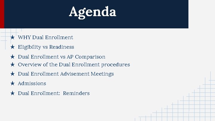 Agenda ★ WHY Dual Enrollment ★ Eligibility vs Readiness ★ Dual Enrollment vs AP