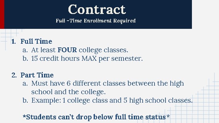 Contract Full -Time Enrollment Required 1. Full Time a. At least FOUR college classes.
