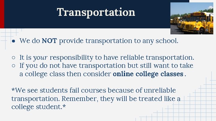 Transportation ● We do NOT provide transportation to any school. ○ It is your