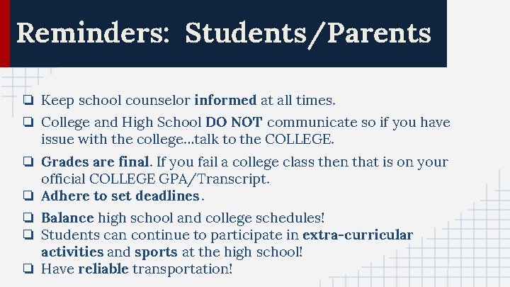 Reminders: Students/Parents ❏ Keep school counselor informed at all times. ❏ College and High
