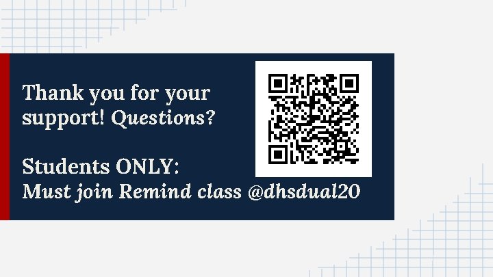 Thank you for your support! Questions? Students ONLY: Must join Remind class @dhsdual 20