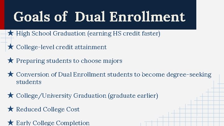 Goals of Dual Enrollment ★ High School Graduation (earning HS credit faster) ★ College-level