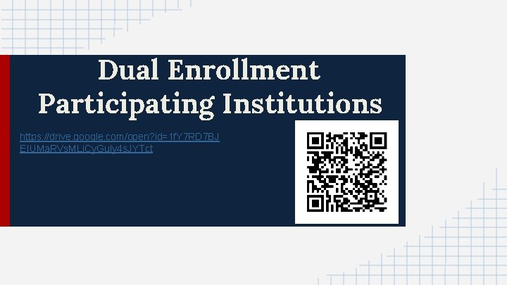 Dual Enrollment Participating Institutions https: //drive. google. com/open? id=1 f. Y 7 RD 7