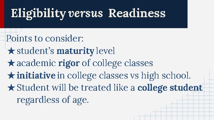 Eligibility versus Readiness Points to consider: ★ student’s maturity level ★ academic rigor of