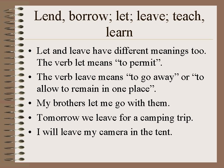 Lend, borrow; let; leave; teach, learn • Let and leave have different meanings too.