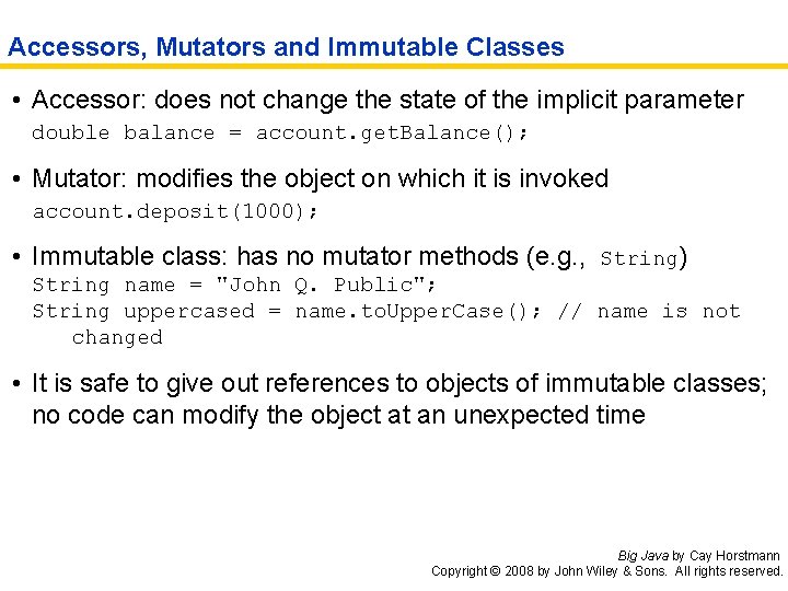 Accessors, Mutators and Immutable Classes • Accessor: does not change the state of the