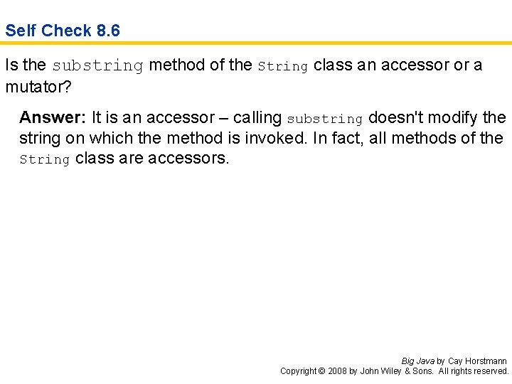 Self Check 8. 6 Is the substring method of the String class an accessor