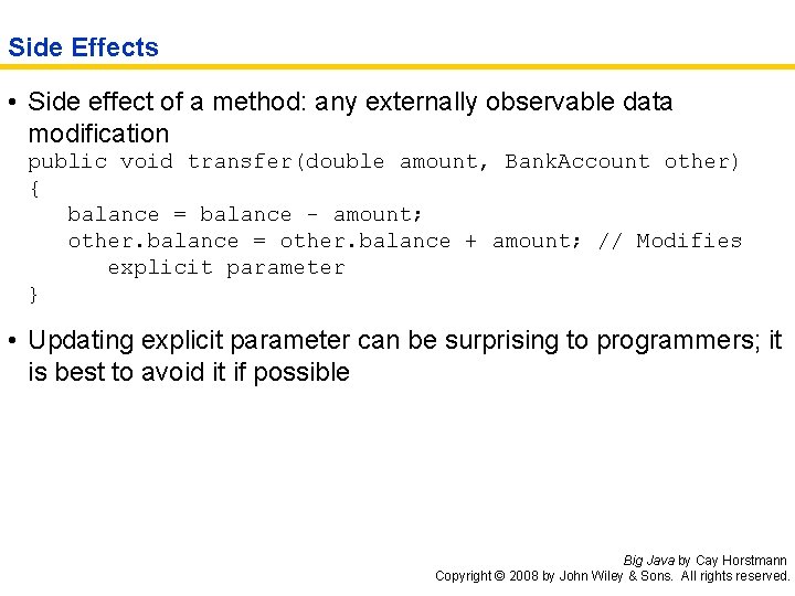 Side Effects • Side effect of a method: any externally observable data modification public