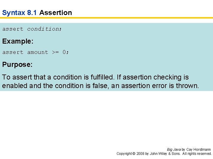 Syntax 8. 1 Assertion assert condition; Example: assert amount >= 0; Purpose: To assert