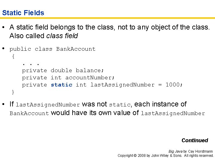 Static Fields • A static field belongs to the class, not to any object