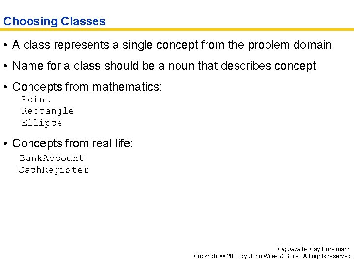 Choosing Classes • A class represents a single concept from the problem domain •