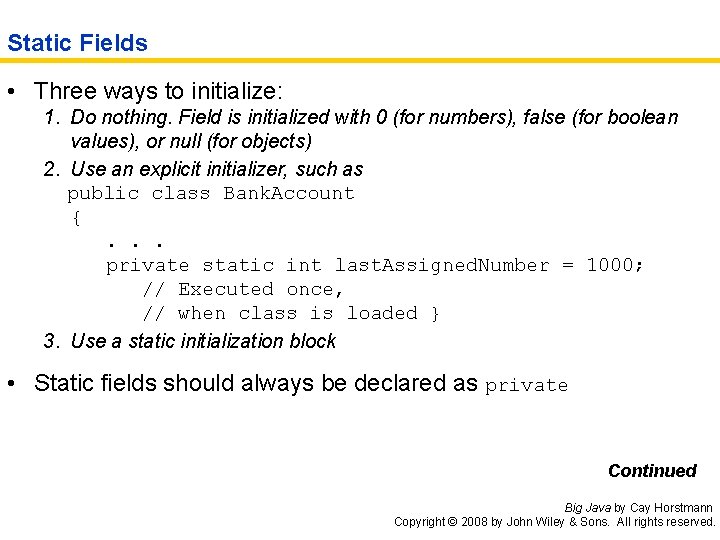 Static Fields • Three ways to initialize: 1. Do nothing. Field is initialized with