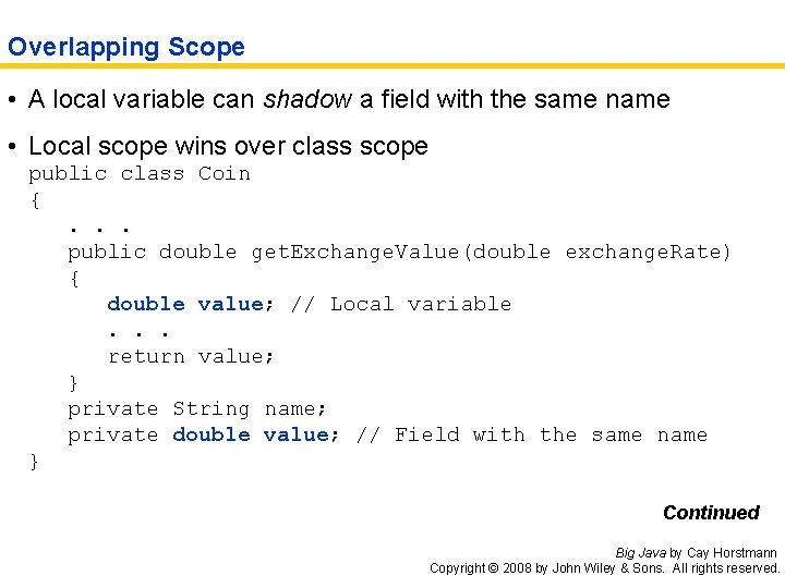 Overlapping Scope • A local variable can shadow a field with the same name