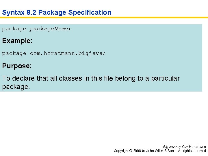 Syntax 8. 2 Package Specification package. Name; Example: package com. horstmann. bigjava; Purpose: To