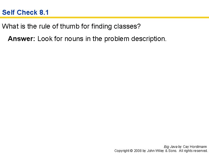 Self Check 8. 1 What is the rule of thumb for finding classes? Answer: