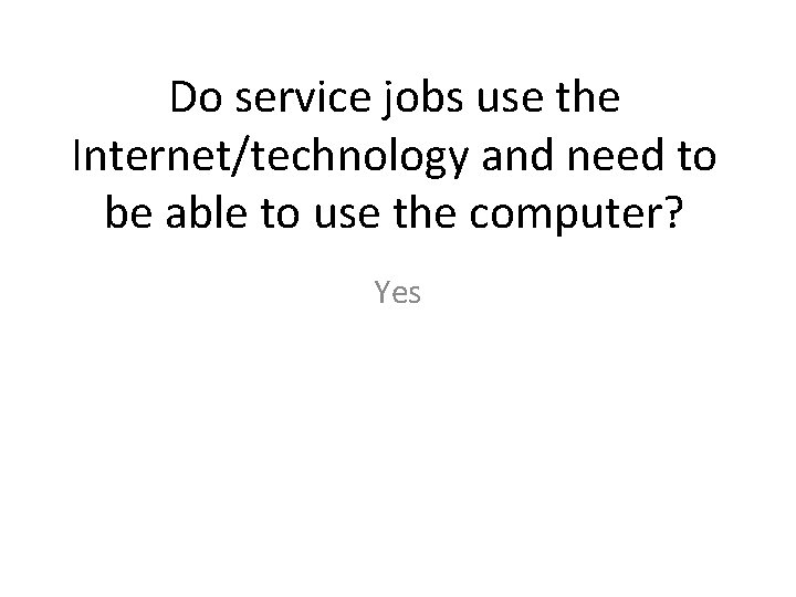 Do service jobs use the Internet/technology and need to be able to use the