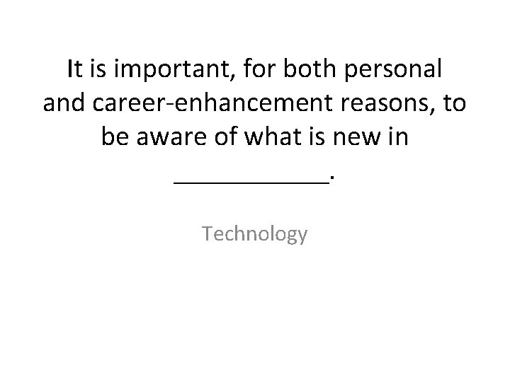It is important, for both personal and career-enhancement reasons, to be aware of what