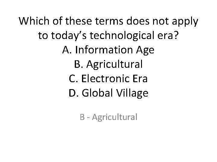 Which of these terms does not apply to today’s technological era? A. Information Age