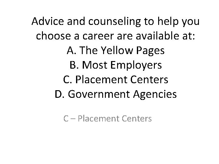 Advice and counseling to help you choose a career are available at: A. The