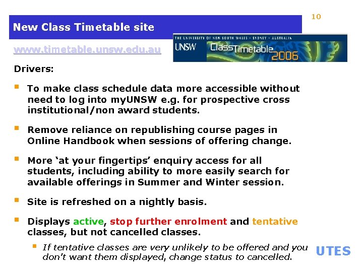 10 New Class Timetable site www. timetable. unsw. edu. au Drivers: § To make