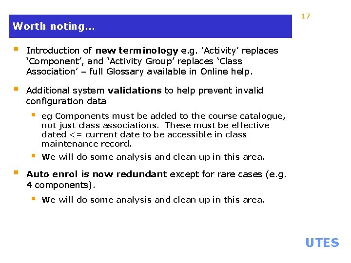 17 Worth noting… § Introduction of new terminology e. g. ‘Activity’ replaces ‘Component’, and