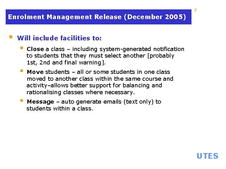 7 Enrolment Management Release (December 2005) § Will include facilities to: § Close a