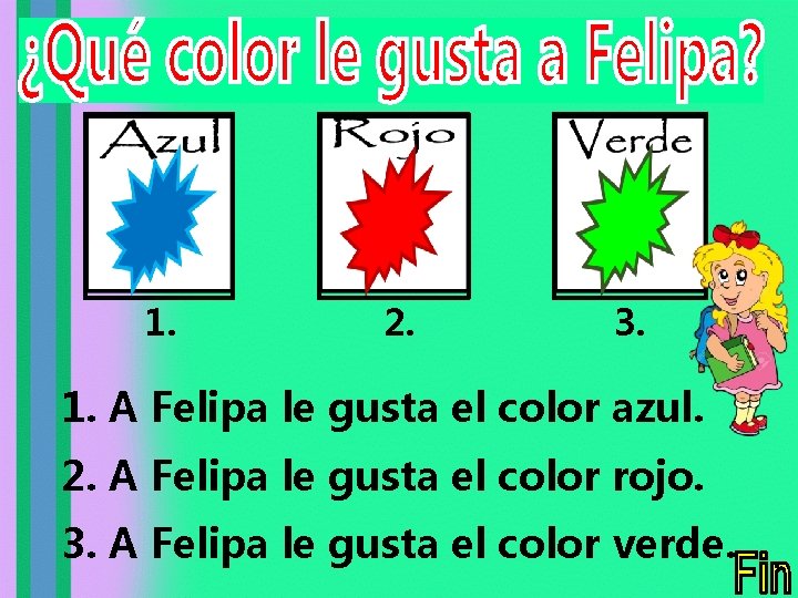 1. 2. 3. 1. A Felipa le gusta el color azul. 2. A Felipa