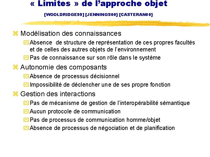  « Limites » de l’approche objet [WOOLDRIDGE 99] [JENNINGS 00] [CASTERAN 00] z