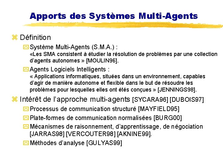 Apports des Systèmes Multi-Agents z Définition y Système Multi-Agents (S. M. A. ) :