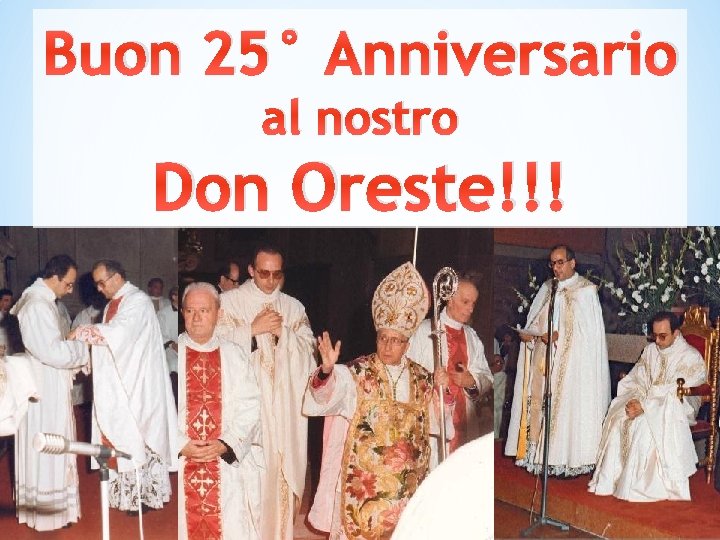 Buon 25° Anniversario al nostro Don Oreste!!! 