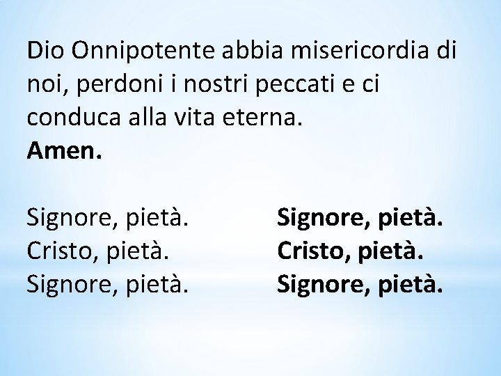 Dio Onnipotente abbia misericordia di noi, perdoni i nostri peccati e ci conduca alla