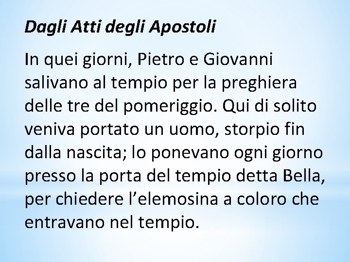 Dagli Atti degli Apostoli In quei giorni, Pietro e Giovanni salivano al tempio per