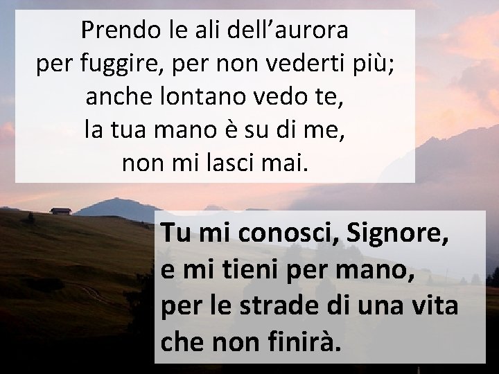 Prendo le ali dell’aurora per fuggire, per non vederti più; anche lontano vedo te,