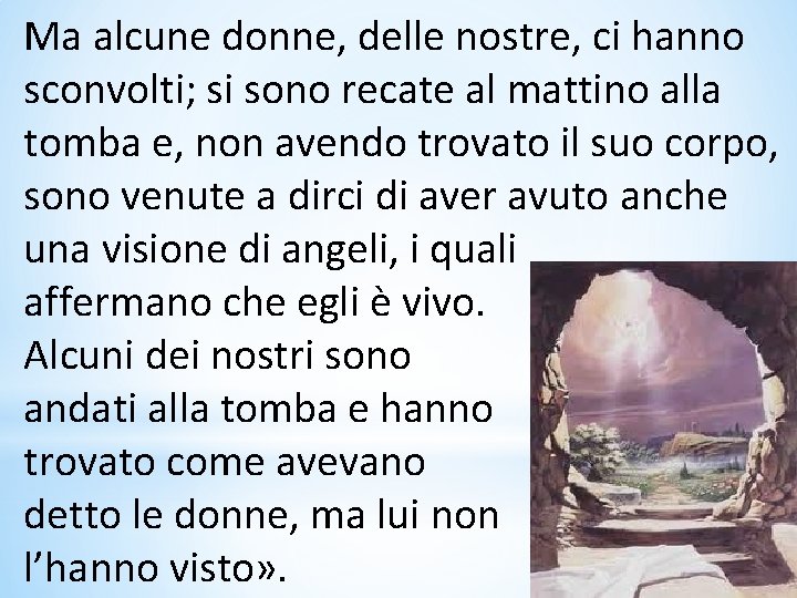 Ma alcune donne, delle nostre, ci hanno sconvolti; si sono recate al mattino alla