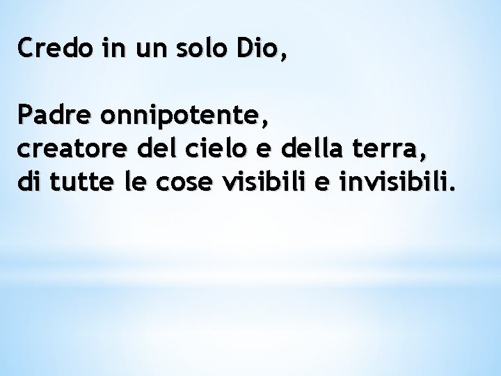 Credo in un solo Dio, Padre onnipotente, creatore del cielo e della terra, di