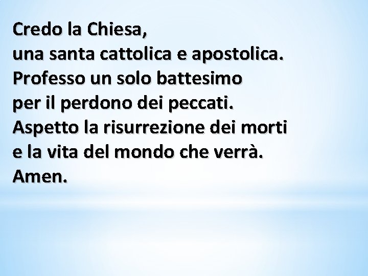 Credo la Chiesa, una santa cattolica e apostolica. Professo un solo battesimo per il