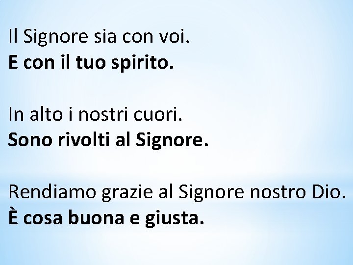 Il Signore sia con voi. E con il tuo spirito. In alto i nostri