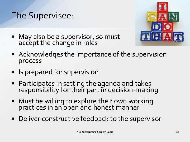 The Supervisee: • May also be a supervisor, so must accept the change in