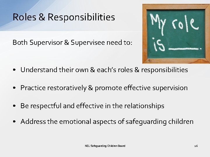 Roles & Responsibilities Both Supervisor & Supervisee need to: • Understand their own &