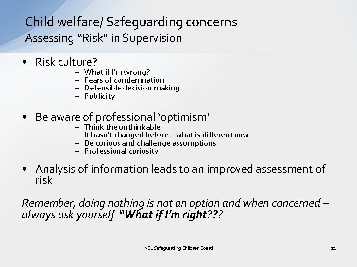 Child welfare/ Safeguarding concerns Assessing “Risk” in Supervision • Risk culture? – – What