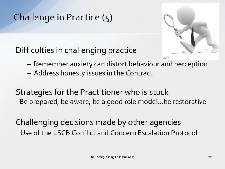 Challenge in Practice (5) Difficulties in challenging practice – Remember anxiety can distort behaviour