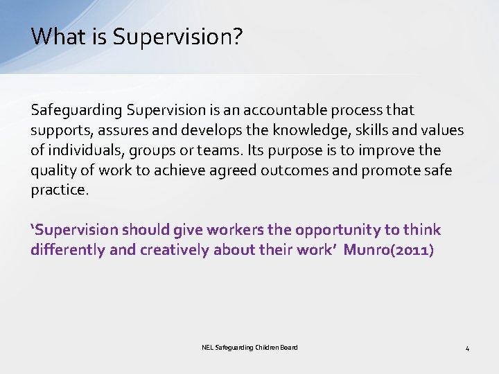 What is Supervision? Safeguarding Supervision is an accountable process that supports, assures and develops