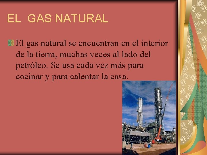 EL GAS NATURAL El gas natural se encuentran en el interior de la tierra,