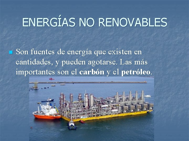 ENERGÍAS NO RENOVABLES n Son fuentes de energía que existen en cantidades, y pueden